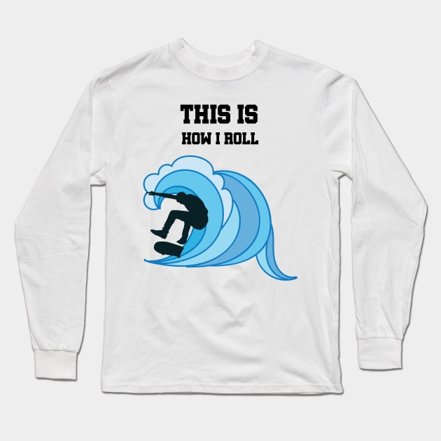 This Is How I Roll Skateboard Skater Gifts Long Sleeve T-Shirt by chrizy1688